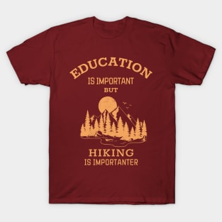 Education is important but hiking is importanter T-Shirt